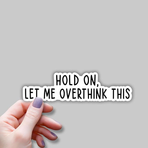 (3 pcs) Hold On Let Me Overthink This Sticker for Tumbler Funny Sarcastic Motivational Phrase Inspirational Quote Vinyl Decal for Kindle Laptop Water Bottle Phone Hard Hat - 3x1