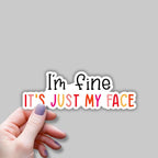 (3 pcs) I'm Fine It's Just My Face Sticker for Tumbler Funny Sarcastic Motivational Phrase Inspirational Quote Vinyl Decal for Kindle Laptop Water Bottle Phone Hard Hat - 3x1.1