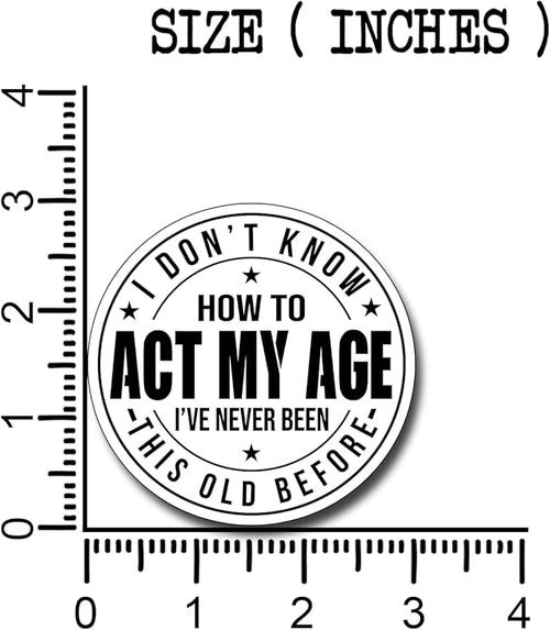 (3Pcs) I Don't Know How to Act My Age I've Never Been This Old Before Sticker Inspirational Decals Decorate Books Laptop Phone Water Bottles Kindles Tumbler Waterproof Vinyl Stickers 3" Inch