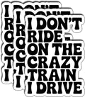 (3Pcs) I Don’t Ride On The Crazy Train I Drive Stickers Funny Sarcastic Quote Vinyl Waterproof Gifts Decal for Laptop Water Bottle Phone Stickers for Adults Coworkers Friends Size 3" x 2,2"