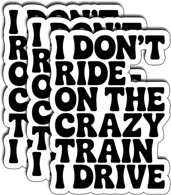 (3Pcs) I Don’t Ride On The Crazy Train I Drive Stickers Funny Sarcastic Quote Vinyl Waterproof Gifts Decal for Laptop Water Bottle Phone Stickers for Adults Coworkers Friends Size 3" x 2,2"