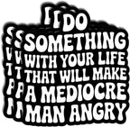 (3Pcs) Do Something with Your Life That Will Make A Mediocre Man Angry Stickers Feminist Empowerment Quote Motivational Gifts Waterproof Vinyl Decals for Laptop Water Bottle Size 3" x 2.5"