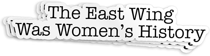 The East Wing was Womens History Sticker Feminist Womens Rights Quote Waterproof Die-Cut Vinyl Stickers for Laptop, Tumblers, Water Bottle, Phones, Hardhat, Cars, Cute Aesthetic Decor Gifts