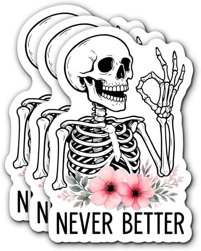 Never Better Skeleton Sticker 3Pcs Sarcastic Funny Skeleton Dead, Mental Health Sticker Vinyl Waterproof Decals for Notebook, Tumbler, Laptop and Water Bottle (Funny Skeleton Stickers)