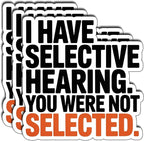 (3Pcs) I Have Selective Hearing You were Not Selected Sticker Funny Sarcastic Stickers Quotes Inspirational Phrase Vinyl Decal Gifts for Tumbler Laptop Kindle Water Bottles Tablet Books Phone Size 3"