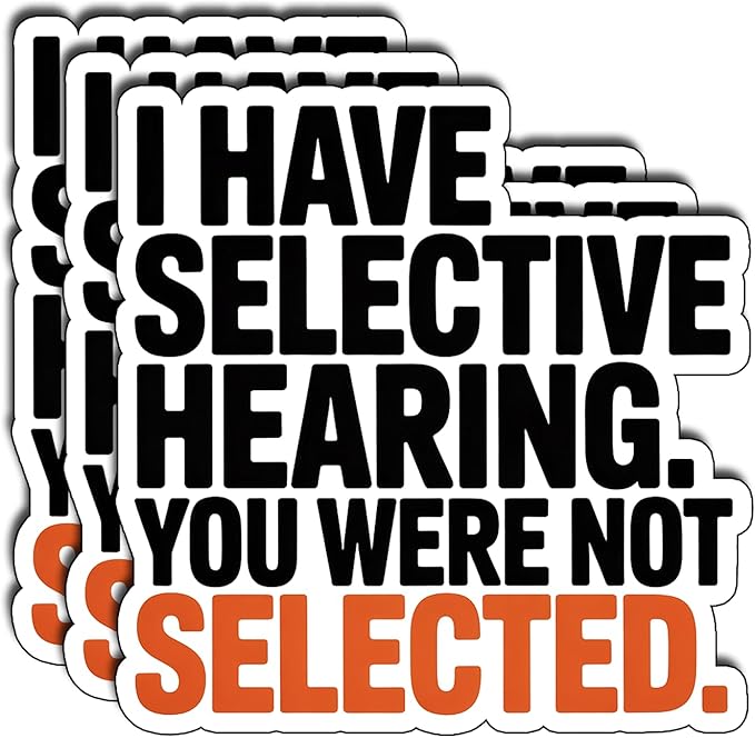(3Pcs) I Have Selective Hearing You were Not Selected Sticker Funny Sarcastic Stickers Quotes Inspirational Phrase Vinyl Decal Gifts for Tumbler Laptop Kindle Water Bottles Tablet Books Phone Size 3"