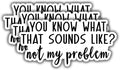 (3 pcs) You Know What That Sounds Like Not My Problem Sticker for Tumbler Funny Sarcastic Quote Vinyl Decal for Kindle Laptop Water Bottle Phone Hard Hat - 3x1.5