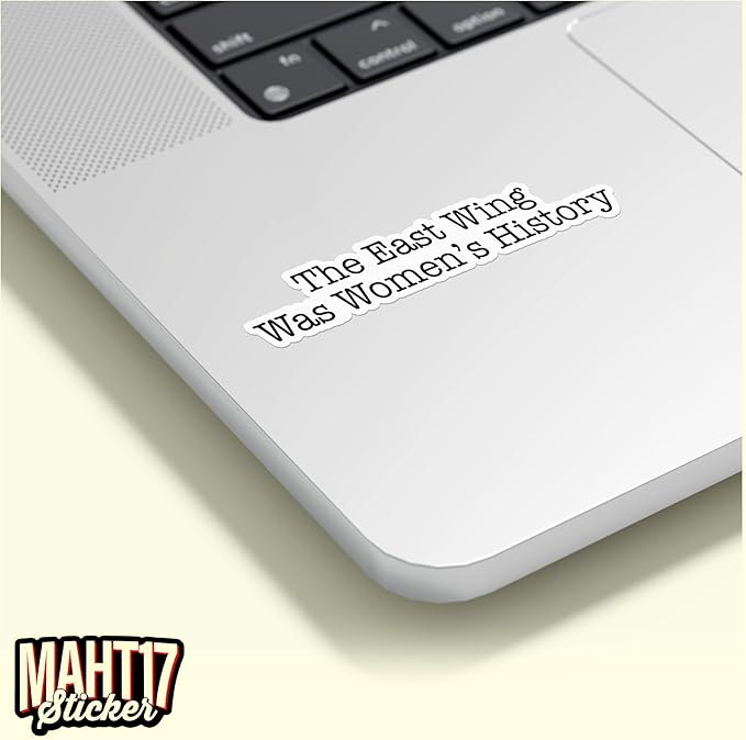 The East Wing was Womens History Sticker Feminist Womens Rights Quote Waterproof Die-Cut Vinyl Stickers for Laptop, Tumblers, Water Bottle, Phones, Hardhat, Cars, Cute Aesthetic Decor Gifts