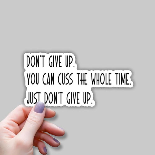 (3 pcs) Don't Give Up You Can Cuss The Whole Time Sticker for Tumbler Funny Sarcastic Motivational Phrase Inspirational Quote Vinyl Decal for Kindle Laptop Water Bottle Phone Hard Hat - 3x2.6