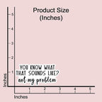 (3 pcs) You Know What That Sounds Like Not My Problem Sticker for Tumbler Funny Sarcastic Quote Vinyl Decal for Kindle Laptop Water Bottle Phone Hard Hat - 3x1.5