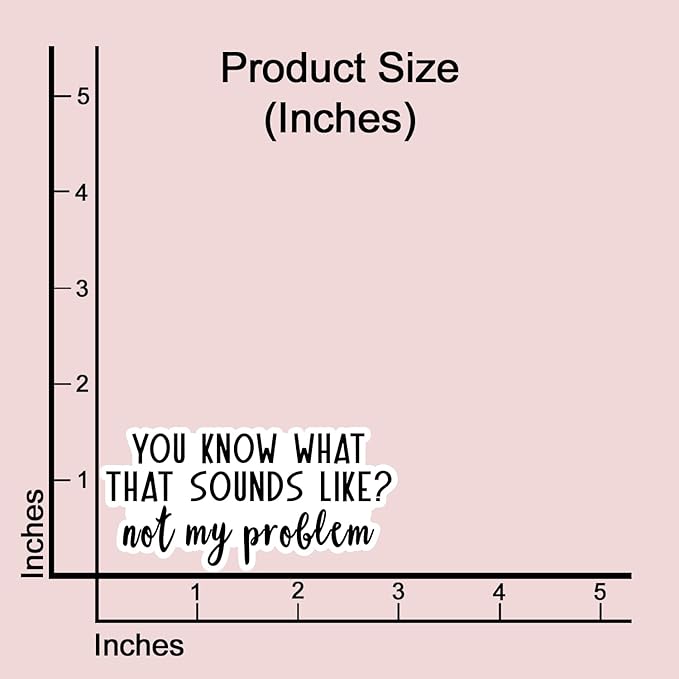 (3 pcs) You Know What That Sounds Like Not My Problem Sticker for Tumbler Funny Sarcastic Quote Vinyl Decal for Kindle Laptop Water Bottle Phone Hard Hat - 3x1.5