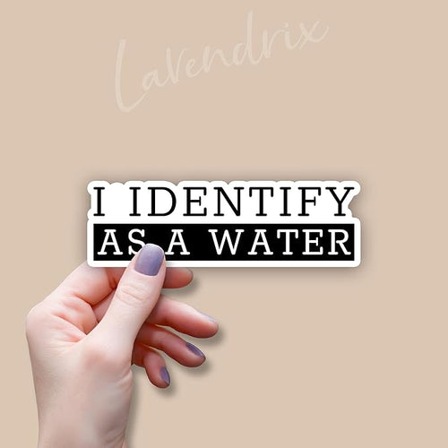 (3pcs) I Identify As A Water Sticker Humorous Funny Sayings Sarcastic Quotes Anti-Social Vinyl Decal for Tumbler Laptop Water Bottles Books Phone - Size 3x1