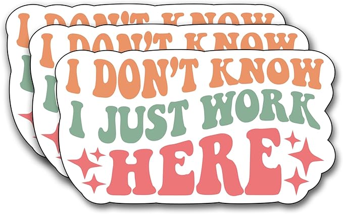 (3Pcs) I Don't Know I Just Work Here Sticker, Decorate Funny Motivational Vinyl Sayings Humorous Decal Books Laptop Phone Water Bottles Kindles Tumbler Waterproof Vinyl Decorate Sticker 3" Inch