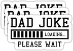 (3PCS) Dad Joke Loading Stickers – Funny Waterproof Vinyl Decals for Laptop, Tumbler, Scrapbook, Water Bottle – Father’s Day Gift for Dads, Fathers, Husbands 3" x 2.5"