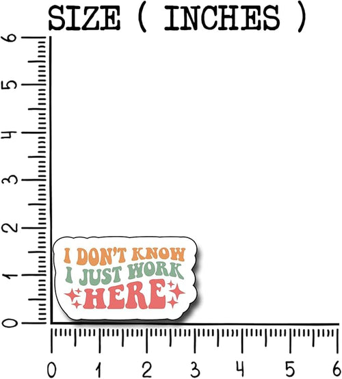 (3Pcs) I Don't Know I Just Work Here Sticker, Decorate Funny Motivational Vinyl Sayings Humorous Decal Books Laptop Phone Water Bottles Kindles Tumbler Waterproof Vinyl Decorate Sticker 3" Inch