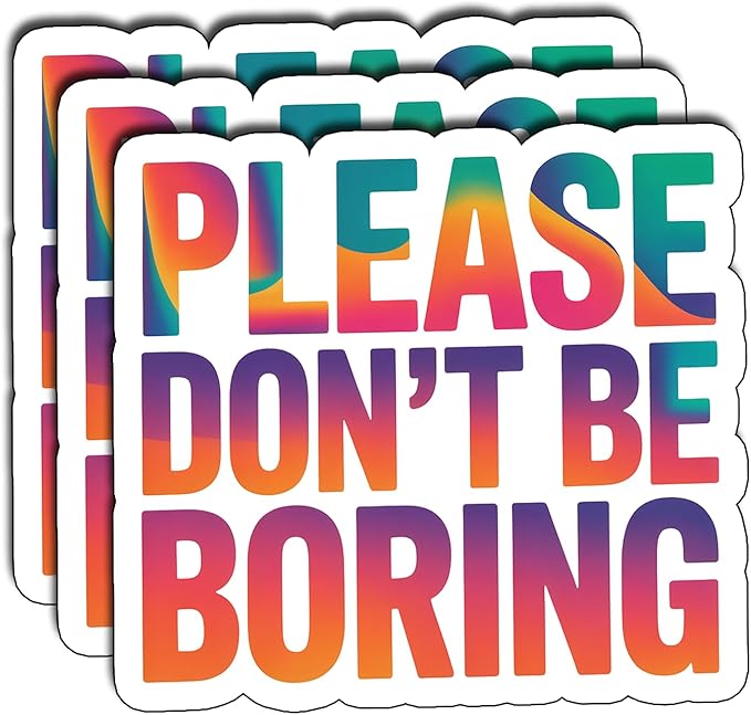 (03Pcs) Please Don’t Be Boring Sticker Sarcastic Attitude Vinyl Decal for Gift Minimal Relatable Quote Stickers for Laptop Water Bottle Journal Size 2.7" x 3"