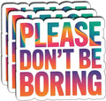 (03Pcs) Please Don’t Be Boring Sticker Sarcastic Attitude Vinyl Decal for Gift Minimal Relatable Quote Stickers for Laptop Water Bottle Journal Size 2.7" x 3"