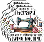 (3Pcs) I Don't Need Therapy I Just Need to Spend Time with My Sewing Machine Stickers Funny Knitting Tailoring Quilting Gifts Waterproof Vinyl Decals for Laptop Tumbler Water Bottle Notebook 3"