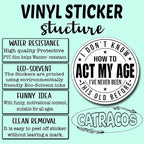 (3Pcs) I Don't Know How to Act My Age I've Never Been This Old Before Sticker Inspirational Decals Decorate Books Laptop Phone Water Bottles Kindles Tumbler Waterproof Vinyl Stickers 3" Inch