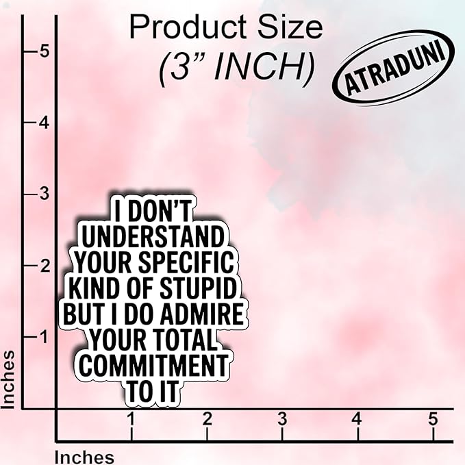 (3pcs) I Don’t Understand Your Specific Kind of Stupid But I Admire Your Commitment Sticker, Sarcastic Passive Aggressive Quote Vinyl Decal for Laptop Water Bottle Journal, Size 3" x 2,8"