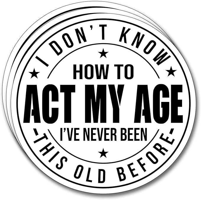 (3Pcs) I Don't Know How to Act My Age I've Never Been This Old Before Sticker Inspirational Decals Decorate Books Laptop Phone Water Bottles Kindles Tumbler Waterproof Vinyl Stickers 3" Inch
