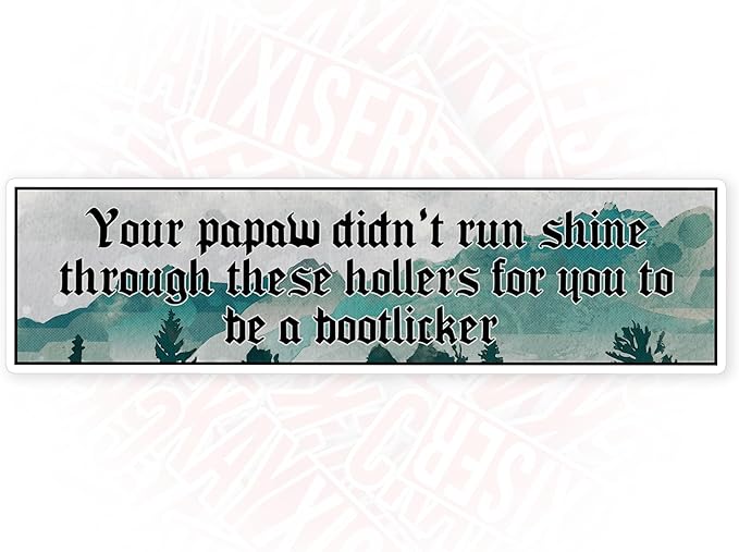 Your Papaw Disnt Run Shine for You to Be A Bootlicker Bumper Sticker Funny Political Liberal Waterproof Die-Cut Vinyl Stickers for Water Bottle, Tumbler, Laptop, Helmet, Cute Gifts for Her Him