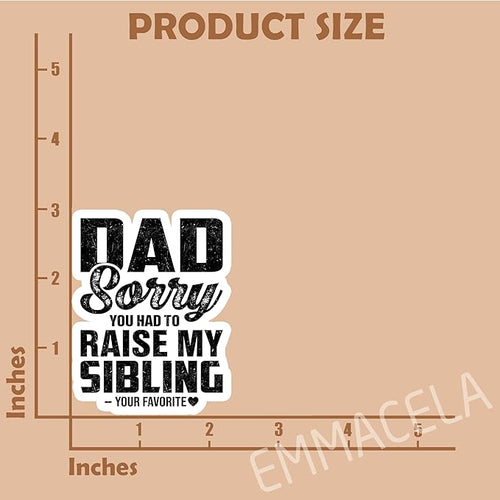 (3PCS) Dad Sorry You Had to Raise My Sibling, Funny Favorite Child Sticker, Fun Gift for Dad Papa from Daughter or Son, Waterproof Vinyl Decal for Laptop Water Bottle Scrapbook, 3" x 2.3"