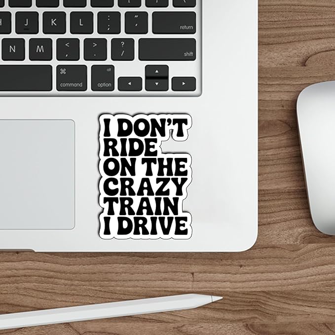 (3Pcs) I Don’t Ride On The Crazy Train I Drive Stickers Funny Sarcastic Quote Vinyl Waterproof Gifts Decal for Laptop Water Bottle Phone Stickers for Adults Coworkers Friends Size 3" x 2,2"