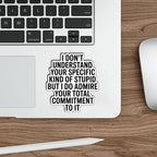 (3pcs) I Don’t Understand Your Specific Kind of Stupid But I Admire Your Commitment Sticker, Sarcastic Passive Aggressive Quote Vinyl Decal for Laptop Water Bottle Journal, Size 3" x 2,8"
