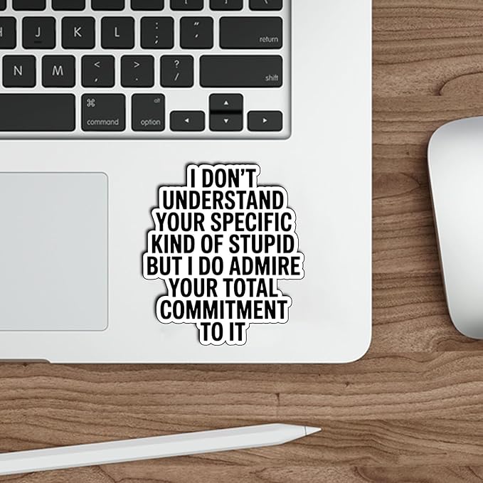 (3pcs) I Don’t Understand Your Specific Kind of Stupid But I Admire Your Commitment Sticker, Sarcastic Passive Aggressive Quote Vinyl Decal for Laptop Water Bottle Journal, Size 3" x 2,8"