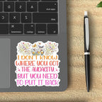 (3Pcs) I Don't Know Where You Got The Audacity But You Need to Put It Back Funny Quotes Vinyl Stickers Durable for Laptops Water Bottles Phones Tumblers Notebooks Cars Mugs Size 3 x 3 Inch