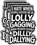 (3Pcs) I Hate When People Accuse Me of Lollygagging When I’m Clearly Dilly Dallying Sticker Vinyl Stickers for Water Bottles Laptop Phone Car Window Helmet Gifts Size 2.2" x 3"