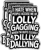 (3Pcs) I Hate When People Accuse Me of Lollygagging When I’m Clearly Dilly Dallying Sticker Vinyl Stickers for Water Bottles Laptop Phone Car Window Helmet Gifts Size 2.2" x 3"