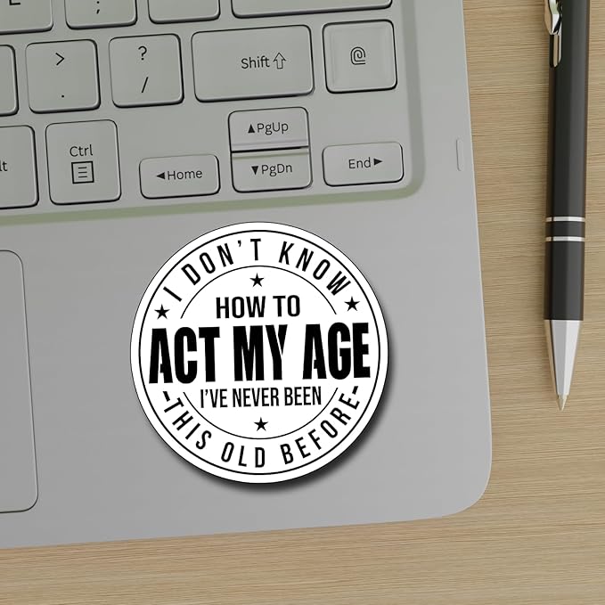 (3Pcs) I Don't Know How to Act My Age I've Never Been This Old Before Sticker Inspirational Decals Decorate Books Laptop Phone Water Bottles Kindles Tumbler Waterproof Vinyl Stickers 3" Inch
