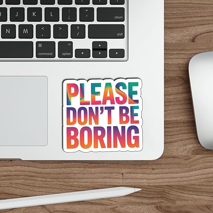 (03Pcs) Please Don’t Be Boring Sticker Sarcastic Attitude Vinyl Decal for Gift Minimal Relatable Quote Stickers for Laptop Water Bottle Journal Size 2.7" x 3"
