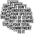(3pcs) I Don’t Understand Your Specific Kind of Stupid But I Admire Your Commitment Sticker, Sarcastic Passive Aggressive Quote Vinyl Decal for Laptop Water Bottle Journal, Size 3" x 2,8"