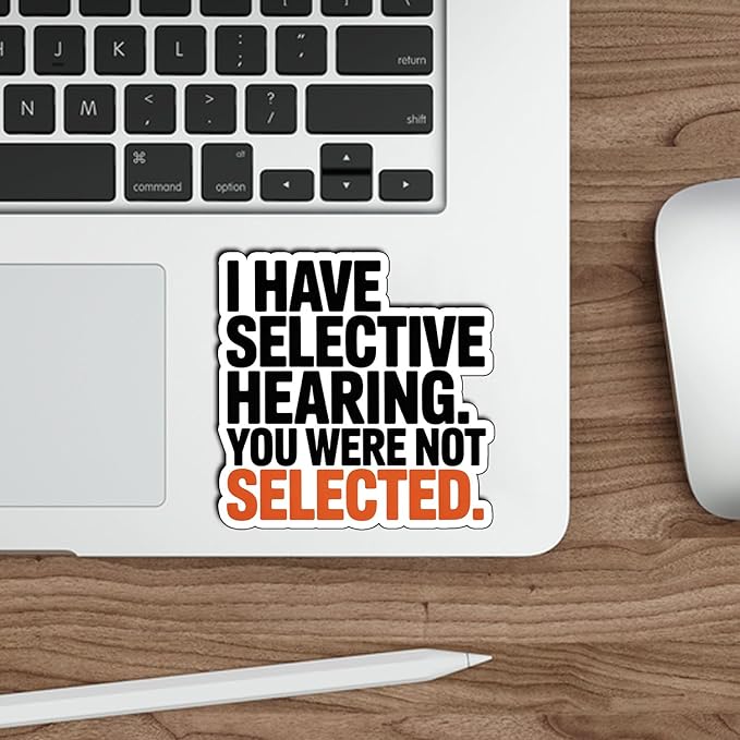 (3Pcs) I Have Selective Hearing You were Not Selected Sticker Funny Sarcastic Stickers Quotes Inspirational Phrase Vinyl Decal Gifts for Tumbler Laptop Kindle Water Bottles Tablet Books Phone Size 3"