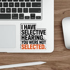 (3Pcs) I Have Selective Hearing You were Not Selected Sticker Funny Sarcastic Stickers Quotes Inspirational Phrase Vinyl Decal Gifts for Tumbler Laptop Kindle Water Bottles Tablet Books Phone Size 3"