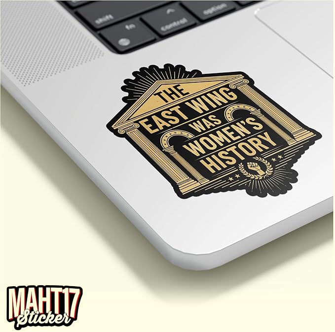 The East Wing was Womens History Sticker Feminist Womens Rights Quote Political Waterproof Die-Cut Vinyl Stickers for Laptop, Tumblers, Water Bottle, Phones, Hardhat, Cars, Cute Aesthetic Decor Gifts
