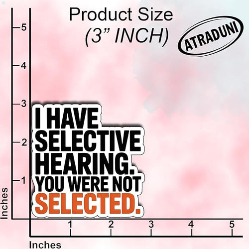 (3Pcs) I Have Selective Hearing You were Not Selected Sticker Funny Sarcastic Stickers Quotes Inspirational Phrase Vinyl Decal Gifts for Tumbler Laptop Kindle Water Bottles Tablet Books Phone Size 3"