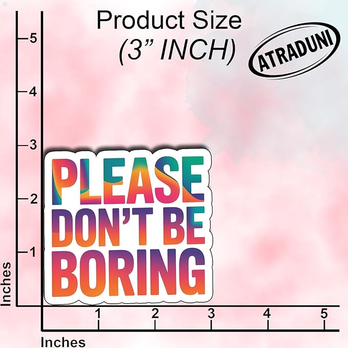 (03Pcs) Please Don’t Be Boring Sticker Sarcastic Attitude Vinyl Decal for Gift Minimal Relatable Quote Stickers for Laptop Water Bottle Journal Size 2.7" x 3"