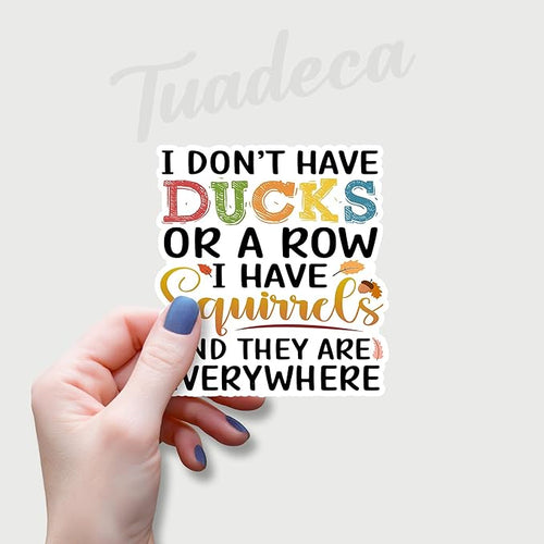 (3Pcs) I Don't Have Ducks Or A Row I Have Squirrels and They are Everywhere Sticker Funny Quotes Humorous Saying Vinyl Decal for Tumbler Mug Laptop Book Phone Size 2.8x3 Inches