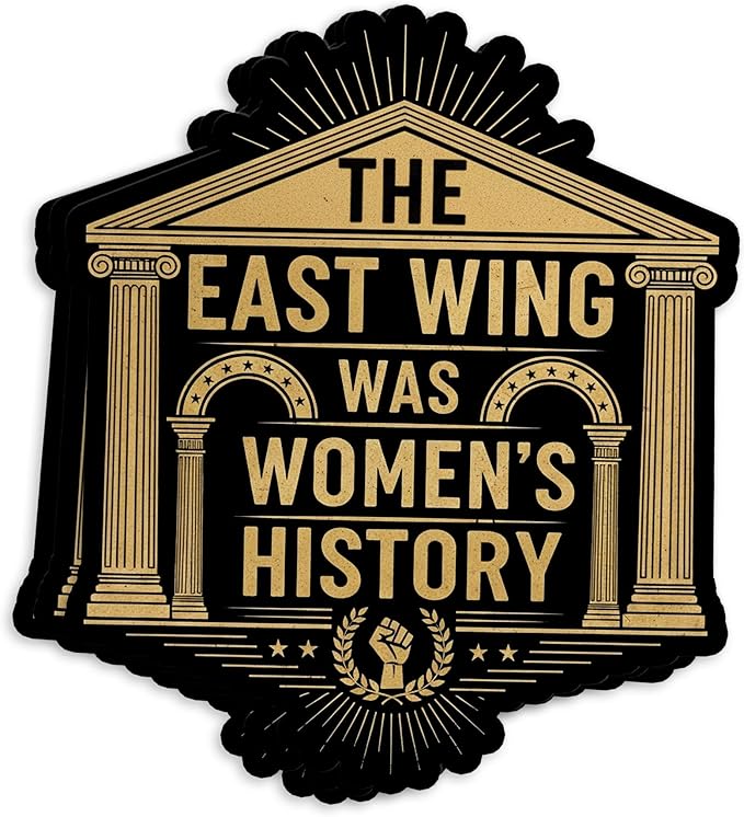The East Wing was Womens History Sticker Feminist Womens Rights Quote Political Waterproof Die-Cut Vinyl Stickers for Laptop, Tumblers, Water Bottle, Phones, Hardhat, Cars, Cute Aesthetic Decor Gifts
